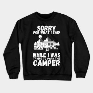 Sorry for What I Said While Parking The Camper, Camping Rv Camper Crewneck Sweatshirt